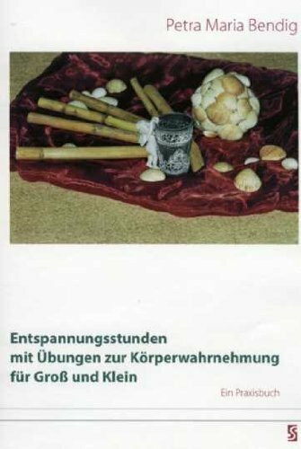 Entspannungsstunden mit Übungen zur Körperwahrnehmung für Groß und Klein: Ein Praxisbuch