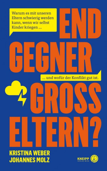 Endgegner Großeltern?: Warum es mit unseren Eltern schwierig werden kann, wenn wir selbst Kinder kriegen … und wofür der Konflikt gut ist.