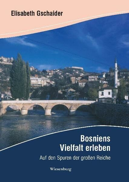 Bosniens Vielfalt erleben. Auf den Spuren der großen Reiche