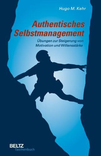 Authentisches Selbstmanagement: Übungen zur Steigerung von Motivation und Willensstärke (Beltz Taschenbuch)