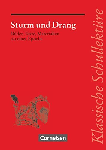 Klassische Schullektüre, Sturm und Drang: Sturm und Drang - Bilder, Texte, Materialien zu einer Epoche - Text - Erläuterungen - Materialien - Empfohlen für das 10.-13. Schuljahr