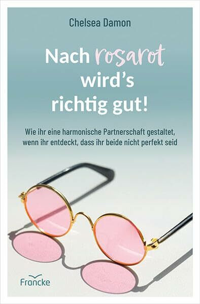 Nach rosarot wird´s richtig gut: Wie ihr eine harmonische Partnerschaft gestaltet, wenn ihr entdeckt, dass ihr beide nicht perfekt seid