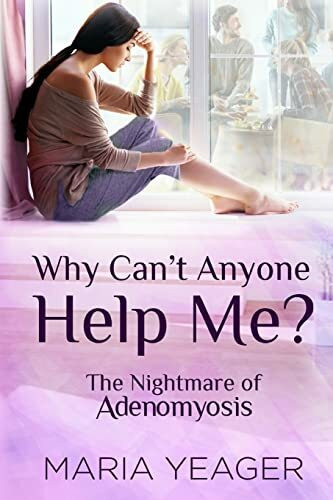 Why Can't Anyone Help Me?: The Nightmare of Adenomyosis