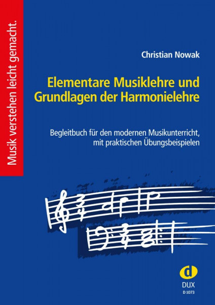 Elementare Musiklehre und Grundlagen der...: Begleitbuch für den modernen Musikunterricht, mit praktischen Übungsbeispielen.