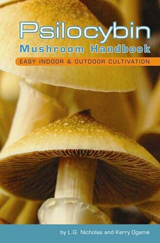 Psilocybin Mushroom Handbook: Easy Indoor & Outdoor Cultivation