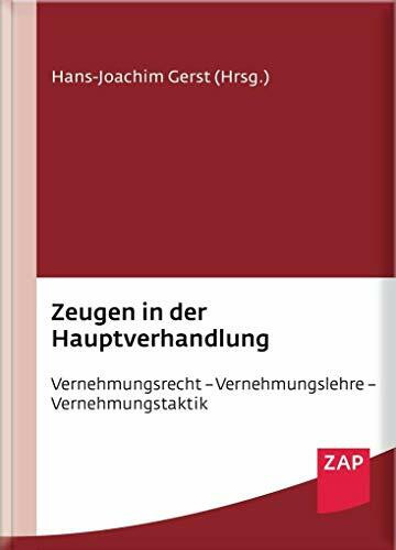 Zeugen in der Hauptverhandlung: Vernehmungsrecht - Vernehmungslehre - Vernehmungstaktik