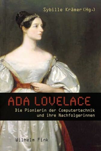 Ada Lovelace. Die Pionierin der Computertechnik und ihre Nachfolgerinnen Ada Lovelace. Die Pionierin der Computertechnik und ihre Nachfolgerinnen