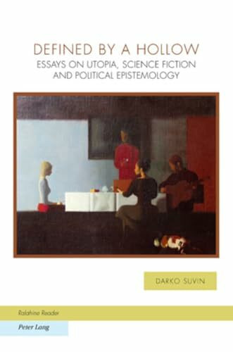 Defined by a Hollow: Essays on Utopia, Science Fiction and Political Epistemology (Ralahine Utopian Studies, Band 6)