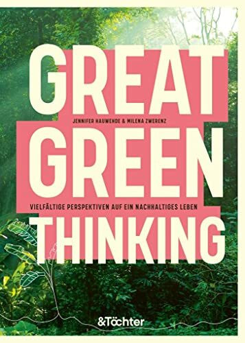 Great Green Thinking: Vielfältige Perspektiven auf ein nachhaltiges Leben: Über Klassismus, Rassismus und kapitalistische Probleme beim Klimawandel