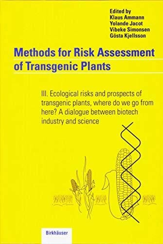 Methods for Risk Assessment of Transgenic Plants, Bd.3, Ecological risks and prospects of transgenic plants, where do we go from here? A dialogue ... dialogue between biotech industry and science