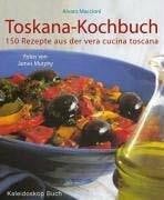 Toskana-Kochbuch: 150 Rezepte aus der vera cucina toscana