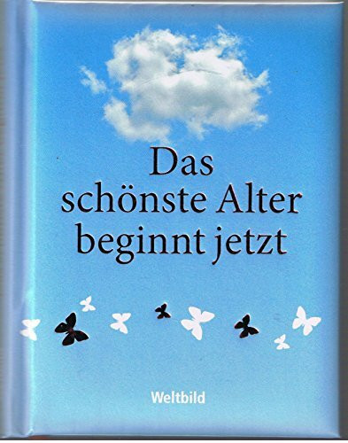 Das schönste Alter beginnt jetzt
