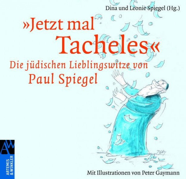 Jetzt mal Tacheles: Die jüdischen Lieblingswitze von Paul Spiegel (Artemis & Winkler Sachbuch)