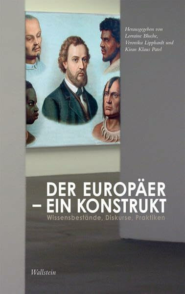 Der Europäer - ein Konstrukt: Wissensbestände, Diskurse, Praktiken