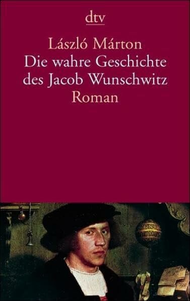 Die wahre Geschichte des Jacob Wunschwitz: Roman