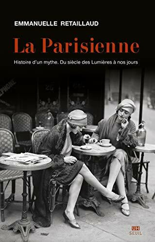 La Parisienne: Histoire d'un mythe. Du siècle des Lumières à nos jours