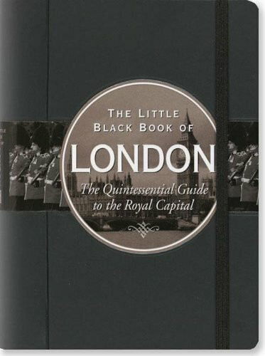 The Little Black Book of London: The Quintessential Guide to the Royal Capital