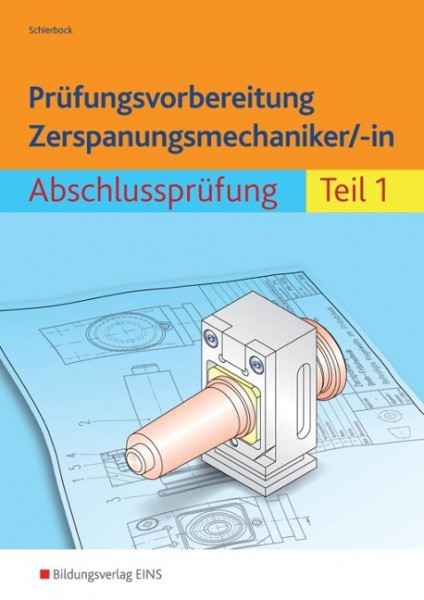 Prüfungsvorbereitung Zerspanungsmechaniker/-in 1. Abschlussprüfung