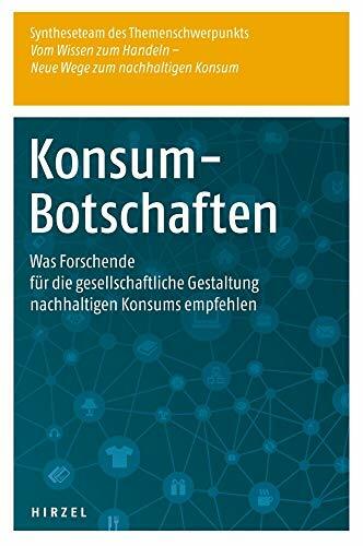 Konsum-Botschaften: Was Forschende für die gesellschaftliche Gestaltung nachhaltigen Konsums empfehlen Konsum-Botschaften: Was Forschende für die gesellschaftliche Gestaltung nachhaltigen Konsums empfehlen