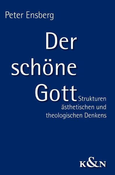 Der schöne Gott: Strukturen ästhetischen und theologischen Denkens
