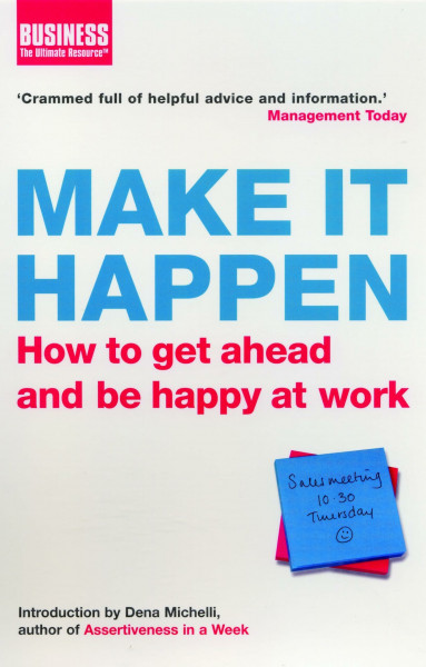 Make It Happen: How to Get Ahead and be Happy at Work (Business)