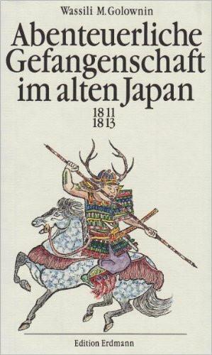 Abenteuerliche Gefangenschaft im alten Japan 1811-1813. Neu bearbeitet von Ernst Bartsch.