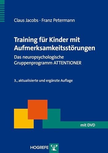 Training für Kinder mit Aufmerksamkeitsstörungen: Das neuropsychologische Gruppenprogramm ATTENTIONER (Therapeutische Praxis) Training für Kinder mit Aufmerksamkeitsstörungen: Das neuropsychologische Gruppenprogramm ATTENTIONER (Therapeutische Praxis)