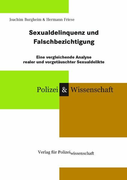 Sexualdelinquenz und Falschbezichtigung: Eine vergleichende Analyse realer und vorgetäuschter Sexualdelikte (Schriftenreihe Polizei & Wissenschaft)