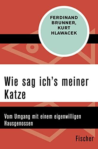 Wie sag ich's meiner Katze: Vom Umgang mit einem eigenwilligen Hausgenossen