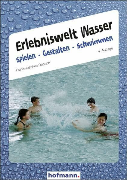 Erlebniswelt Wasser. Spielen Gestalten Schwimmen