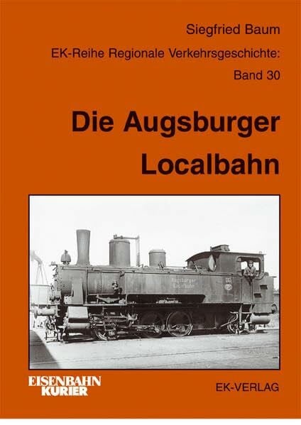 Die Augsburger Localbahn (Regionale Verkehrsgeschichte)