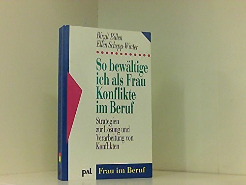 So bewältige ich als Frau Konflikte im Beruf: Strategien zur Lösung und Verarbeitung von Konflikten (Frau im Beruf)