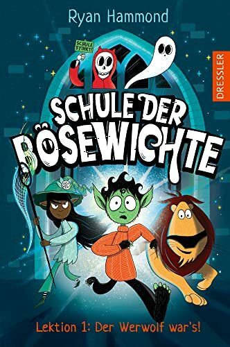 Schule der Bösewichte 1. Lektion 1: Der Werwolf war’s!: Gruselig lustiger Lesespaß im Schurken-Internat mit lauter übernatürlichen Wesen für Kinder ab 8 Jahren