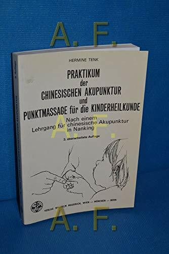 Praktikum der chinesischen Akupunktur und Punktmassage für die Kinderheilkunde: Nach einem Lehrgang für chinesische Akupunktur in Nanking