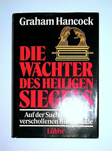 Die Wächter des heiligen Siegels: Auf der Suche nach der verschollenen Bundeslade (Lübbe Geschichte)