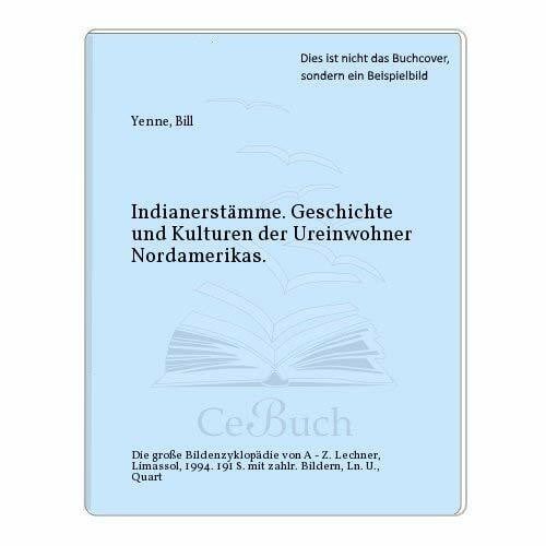 Indianerstämme. Geschichte und Kulturen der Ureinwohner Nordamerikas. Die große Bildenzyklopädie von A-Z