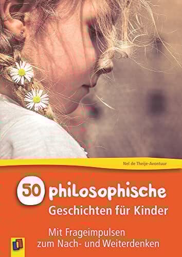 50 philosophische Geschichten für Kinder: Mit Frageimpulsen zum Nach- und Weiterdenken