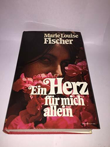 Marie Louise Fischer: Ein Herz für mich allein