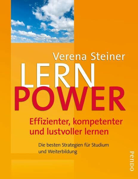 Lernpower: Effizienter, kompetenter und lustvoller lernen • Die besten Strategien für Studium und Weiterbildung