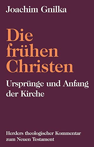 Herders theologischer Kommentar zum Neuen Testament: Die frühen Christen: Ursprünge und Anfang der Kirche (Herders Theologischer Kommentar zum Neuen Testament Supplementbände)