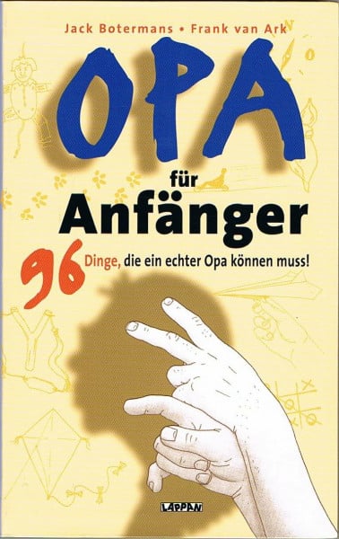Opa für Anfänger: 96 Dinge, die ein echter Opa können muss!