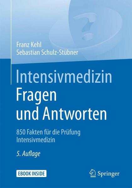 Intensivmedizin Fragen und Antworten: 850 Fakten für die Prüfung Intensivmedizin