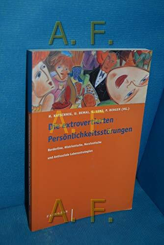 Die extrovertierten Persönlichkeitsstörungen: Borderline, Histrionische, Narzisstische und Antisoziale Lebensstrategien