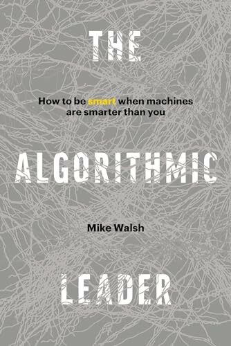 Algorithmic Leader: How to Be Smart When Machines Are Smarter Than You