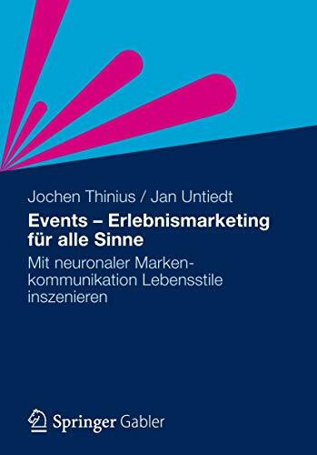 Events - Erlebnismarketing für alle Sinne: Mit neuronaler Markenkommunikation Lebensstile inszenieren