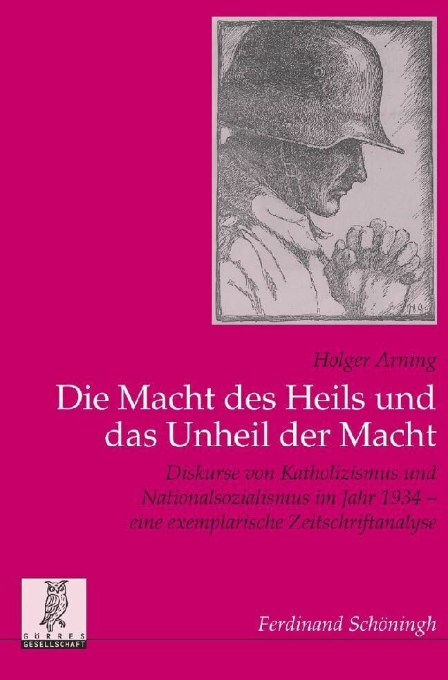 Die Macht des Heils und das Unheil der Macht: Die Diskurse von Katholizismus und Nationalsozialismus im Jahr 1934 - eine exemplarische ... Veröffentlichungen... Die Macht des Heils und das Unheil der Macht: Die Diskurse von Katholizismus und Nationalsozialismus im Jahr 1934 - eine exemplarische ... Veröffentlichungen der Görres-Gesellschaft)