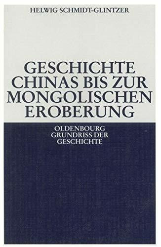 Geschichte Chinas bis zur mongolischen Eroberung 250 v.Chr.-1279 n.Chr. (Oldenbourg Grundriss der Geschichte, 26, Band 26)