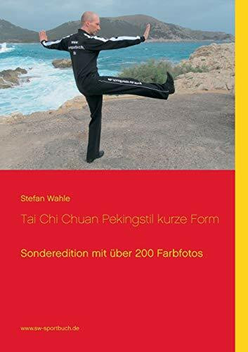 Tai Chi Chuan Pekingstil kurze Form: Sonderedition mit über 200 Farbfotos