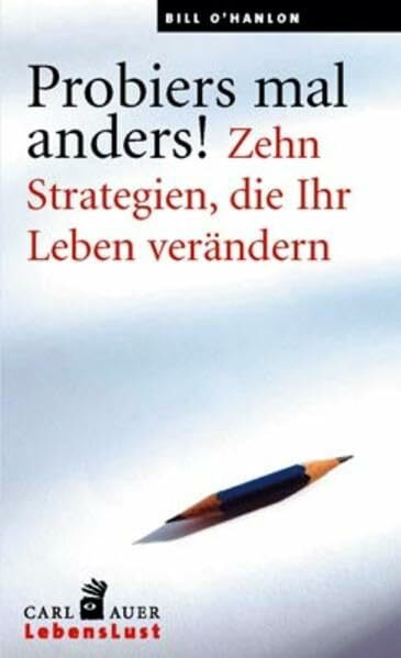 Probiers mal anders!: Zehn Strategien, die Ihr Leben verändern