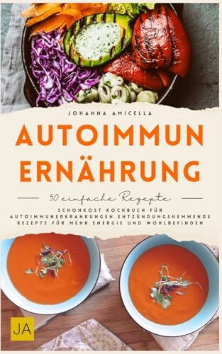 Autoimmun Ernährung: Schonkost Kochbuch für Autoimmunerkrankungen Entzündungshemmende Rezepte für mehr Energie und Wohlbefinden